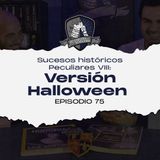 Ep. 75: Sucesos históricos Peculiares VIII: Versión Halloween