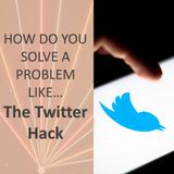 How do you solve a problem like... The Twitter Hack