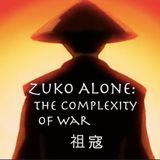 Zuko Alone - The Complexity of War (Avatar: The Last Airbender)