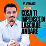 Perché è difficile lasciare andare? L’illusione del controllo (Ep. 393)