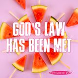 Episode 68 - God's Law Has Been Met