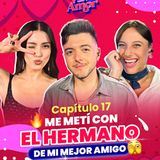 "Me metí con el hermano de mi mejor amigo" ft. Cris Sotomayor