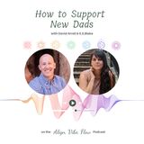 How to Support New Dads with David Arrell