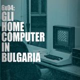 AI 6x04: GLI HOME COMPUTER IN BULGARIA