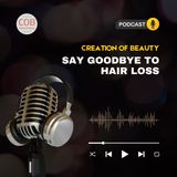 Creation of Beauty | Say Goodbye to Hair Loss