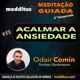 #53 | Meditação Guiada para Acalmar a Ansiedade | Odair Comin