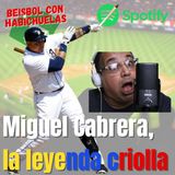 Miguel Cabrera sigue cimentando su leyenda.