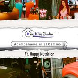Acompañame en el Camino Ft. Happy Nutrition