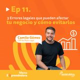 Ep 11. 3 Errores Legales que Pueden Afectar tu Negocio y Cómo Evitarlos - Camilo Gómez, CEO de Phylo Legal