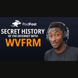 The Secret History of the Internet | WVFRM Podcast | Summary