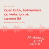 Afsnit #34: Egen butik, forhandlere og webshop på samme tid