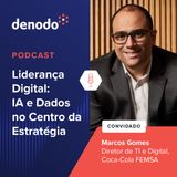 Podcast com: Marcos Gomes, Diretor de TI e Digital na Coca-Cola FEMSA