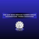 EPI 6 - Por que bons médicos também erram diagnósticos: vieses cognitivos