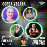 T2EP3 Gorda Vegana com Nati Mota e Van Joda #OPodcastÉDelas2021
