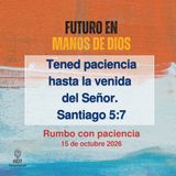 Rumbo con paciencia ~ Devocional de Jóvenes ~ 15 de octubre 2026