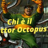 Chi è Doc Ock? - La Storia Completa del Dottor Octopus