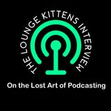 Interview with the Lounge Kittens!