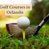 Discover the Best Golf Courses in Orlando A Golfer Paradise
