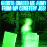 Ghosts Chased Me Away From My Cemetery Job!