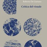 Roberto De Gaetano "Critica del visuale"