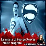 LA MORTE DI GEORGE REEVES - Troppe stranezze! (Lo Strano Canale Podcast)