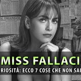 Miss Fallaci, Curiosità Dal Set: Ecco 7 Cose Che Non Sai!