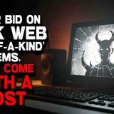 Never Bid on Dark Web _One-of-a-Kind_ Items. They Come with a Cost