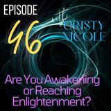 #46 Are You Awakening or Reaching Enlightenment?