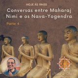 Conversas entre Maharaj Nimi e os Nava-Yogendra - Parte 4