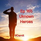 Ep 165 Unknown Heroes