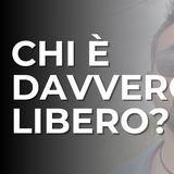 Quando si è veramente liberi