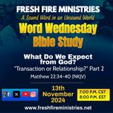 Word Wednesday Bible Study What Do We Expect from God? "Transaction or Relationship?" Part 2 Matthew 22:34-40 (NKJV)