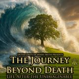 The Journey Beyond Death: Life After the Unimaginable