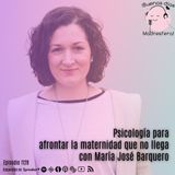 Psicología para afrontar la maternidad que no llega con María José Barquero @embarazonollega