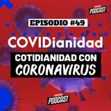 EP. 49 - La Covidianidad