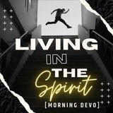 Living in the Spirit [Morning Devo]