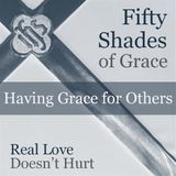 50 Shades of Grace: Having Grace for Others