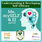 Self-Efficacy - Understanding & Developing It! Me, mySELF, & EI - Part 10! EP175