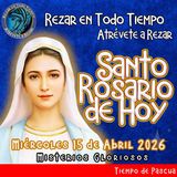 SANTO ROSARIO DE HOY, MIERCOLES 15 DE ABRIL 2026 🌹 MISTERIOS GLORIOSOS.🌹