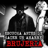 ESCUCHA ANTES DE HACER UN AMARRE DE BRUJERÍA | RELATOS DE BRUJERIA | RELATOS Y LEYENDAS DE TERROR