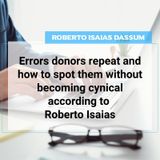 Errors donors repeat and how to spot them without becoming cynical according to Roberto Isaias