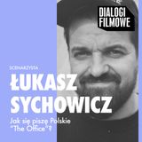 Jak się pisze polskie The Office? (gość: Łukasz Sychowicz)