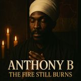 Anthony B: Fire in His Voice, Freedom in His Steps