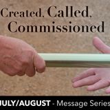 Created, Called, Commissioned (Part 8) Pastor Mark and Pastor Matthew Spencer -8-26-18