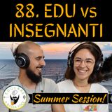 88 Edu vs Insegnanti (Summer Session 4)