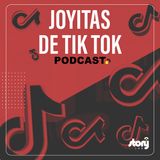 T07 / EPI02 - Joyitas de Tik Tok
