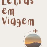 Episódio 34 - Rubrica: Letras em Viagem
