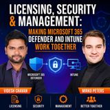 Licensing, Security & Management: Making Microsoft 365 Defender and Intune Work Together with Videsh Chavan