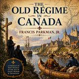 The Old Régime in Canada | Francis Parkman Jr. Audiobook (New France, Catholic History & Colonial Society) Part 1