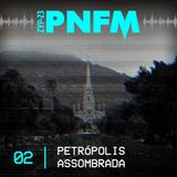 PNFM - EP02 - Petrópolis Assombrada